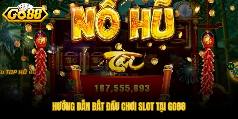 Năm bước vào game slot GO88 rõ ràng và giữ quỹ chơi ổn định