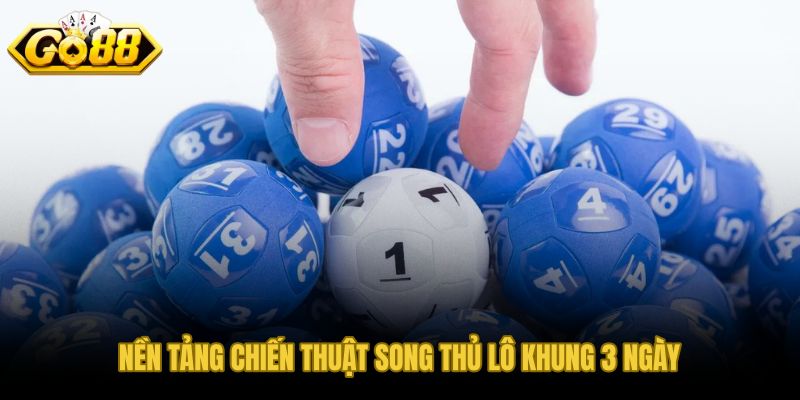 Song thủ lô khung 3 ngày và kỷ luật chu kỳ ba kỳ cố định